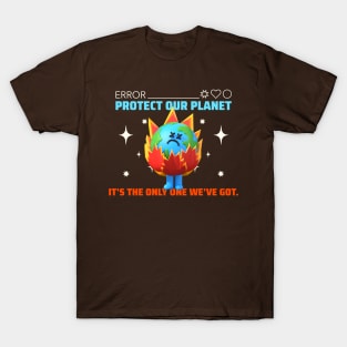 Protect Our Planet,It's The Only One We've Got. T-Shirt